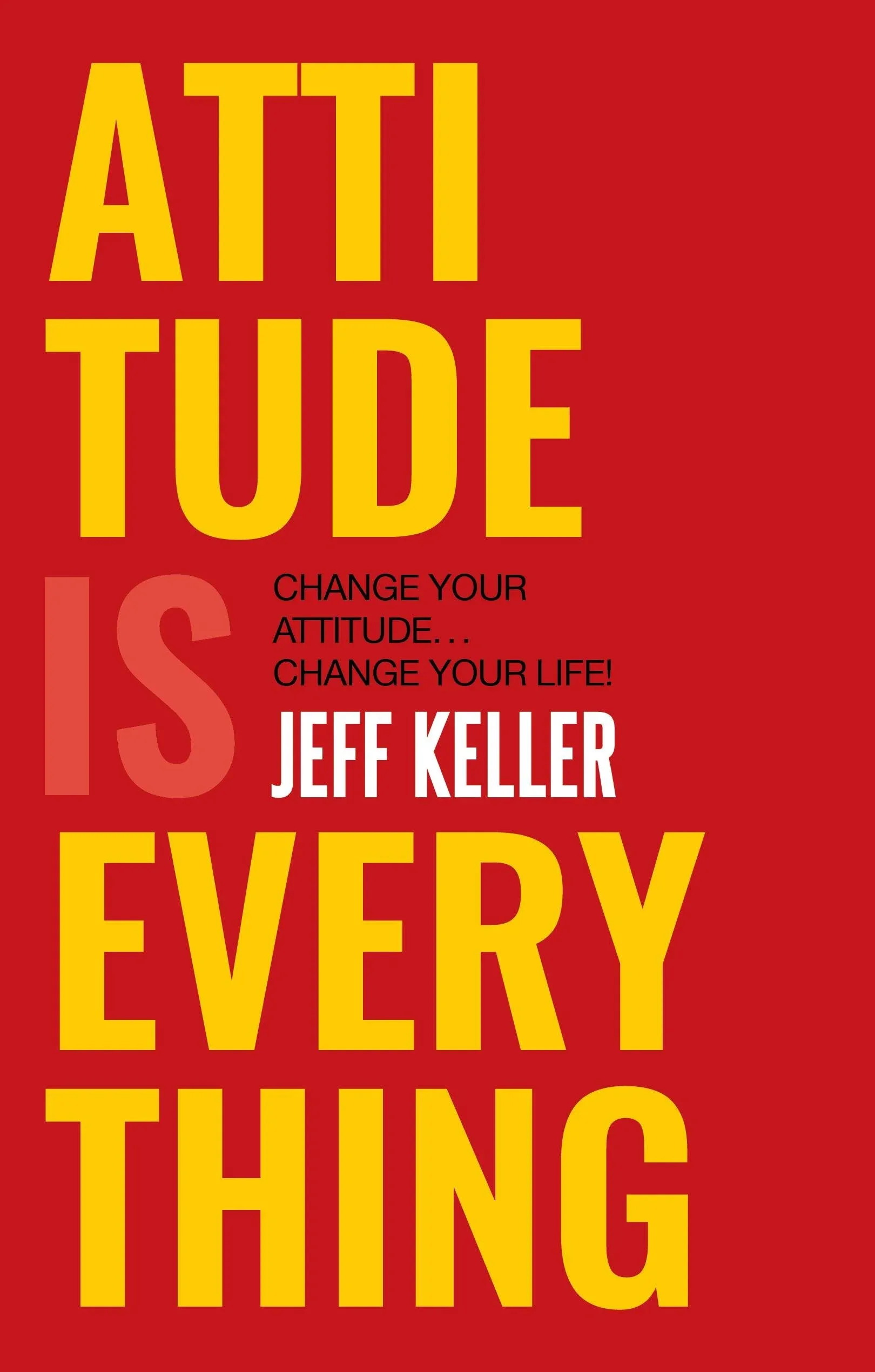 Attitude Is Everything (Jeff Keller) - Book Summary, Notes & Highlights
