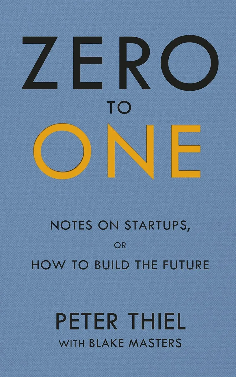 Zero to One (Peter Thiel): Notes on Startups, or How to Build the Future - Review & Summary